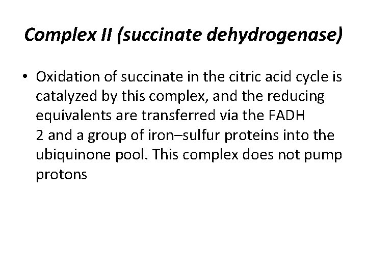 Complex II (succinate dehydrogenase) • Oxidation of succinate in the citric acid cycle is