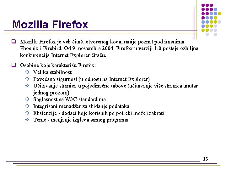 Mozilla Firefox q Mozilla Firefox je veb čitač, otvorenog koda, ranije poznat pod imenima