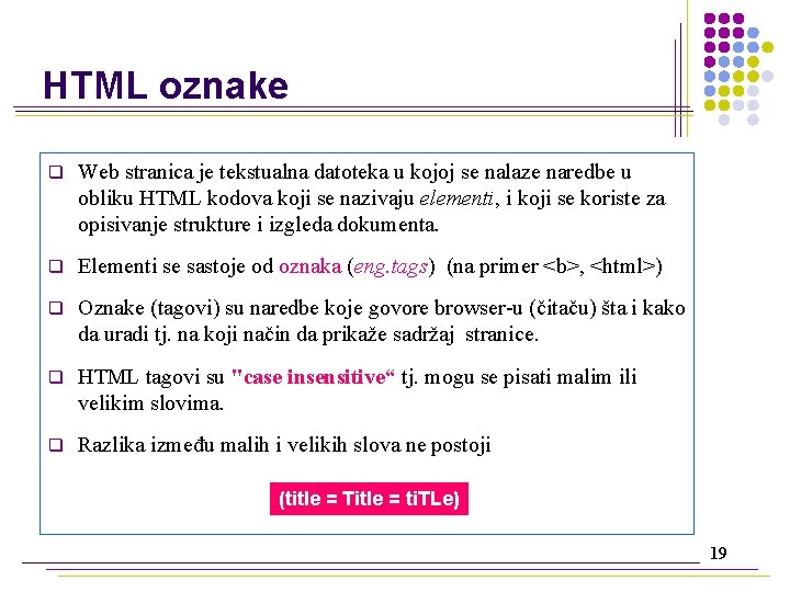 HTML oznake q Web stranica je tekstualna datoteka u kojoj se nalaze naredbe u