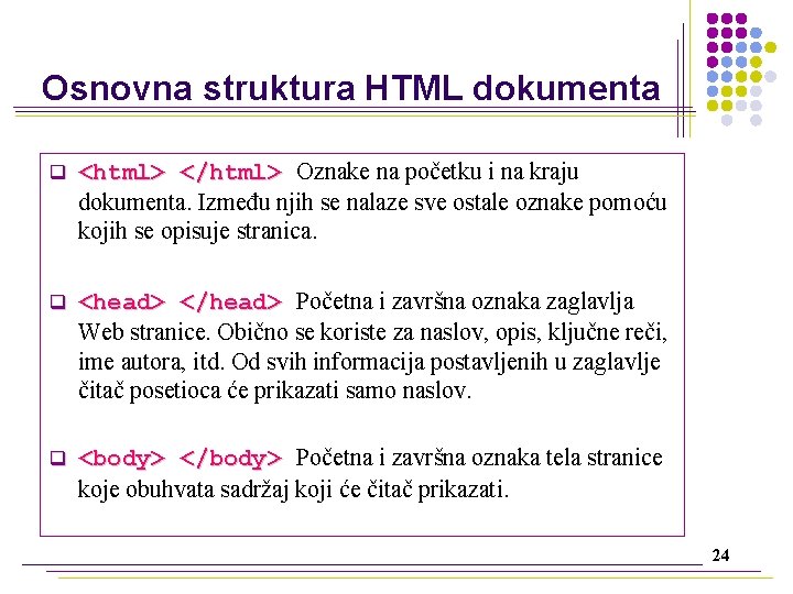 Osnovna struktura HTML dokumenta q <html> </html> Oznake na početku i na kraju dokumenta.