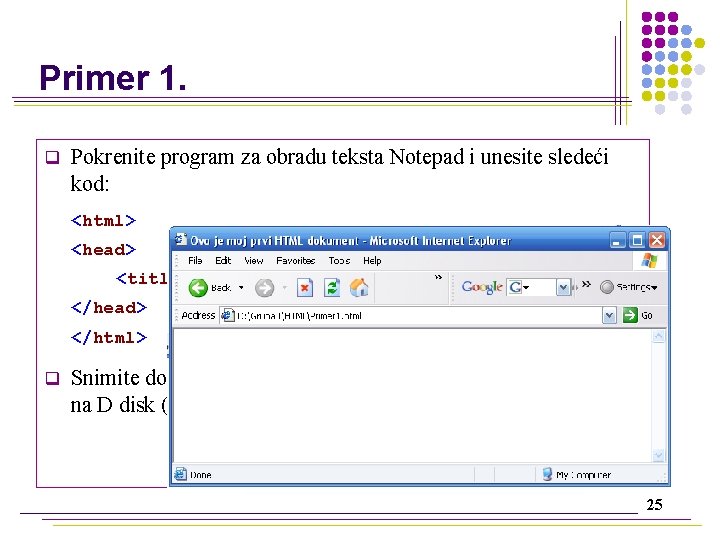 Primer 1. q Pokrenite program za obradu teksta Notepad i unesite sledeći kod: <html>