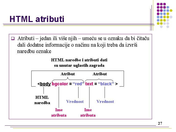 HTML atributi q Atributi – jedan ili više njih – umeću se u oznaku