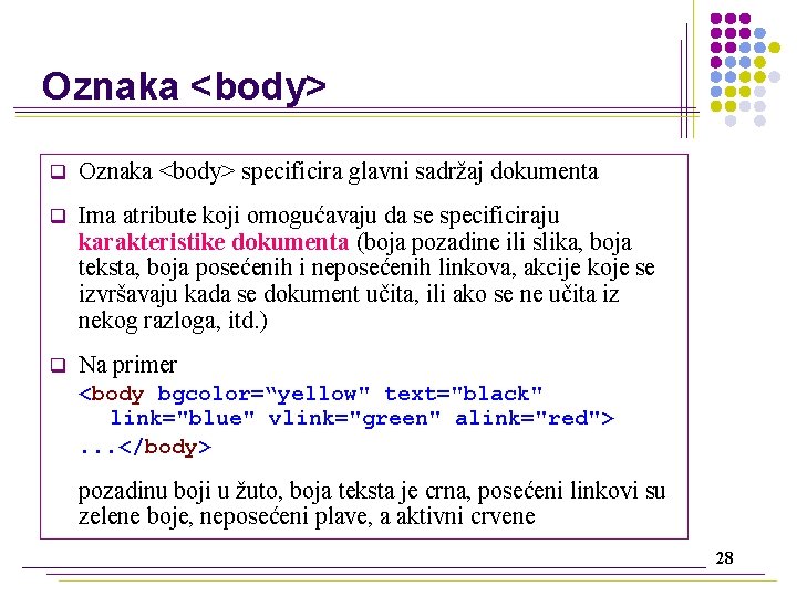 Oznaka <body> q Oznaka <body> specificira glavni sadržaj dokumenta q Ima atribute koji omogućavaju