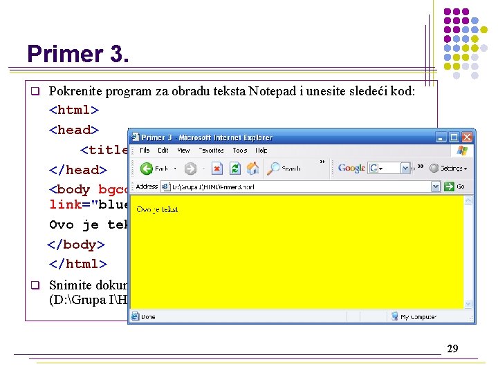 Primer 3. q Pokrenite program za obradu teksta Notepad i unesite sledeći kod: <html>