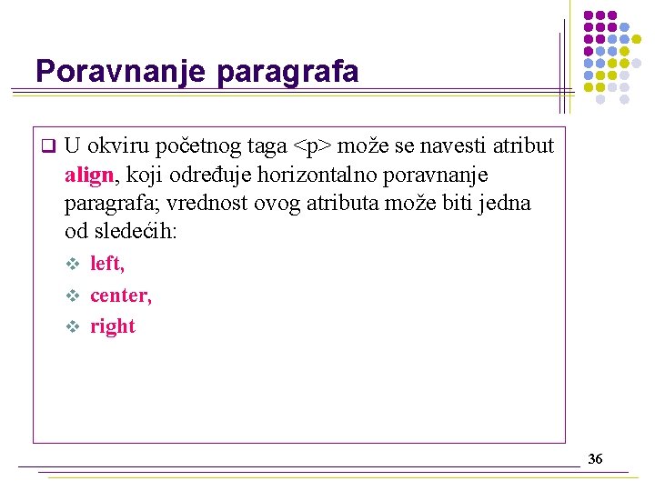 Poravnanje paragrafa q U okviru početnog taga <p> može se navesti atribut align, koji