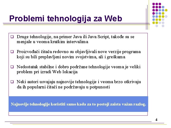 Problemi tehnologija za Web q Druge tehnologije, na primer Java ili Java Script, takođe