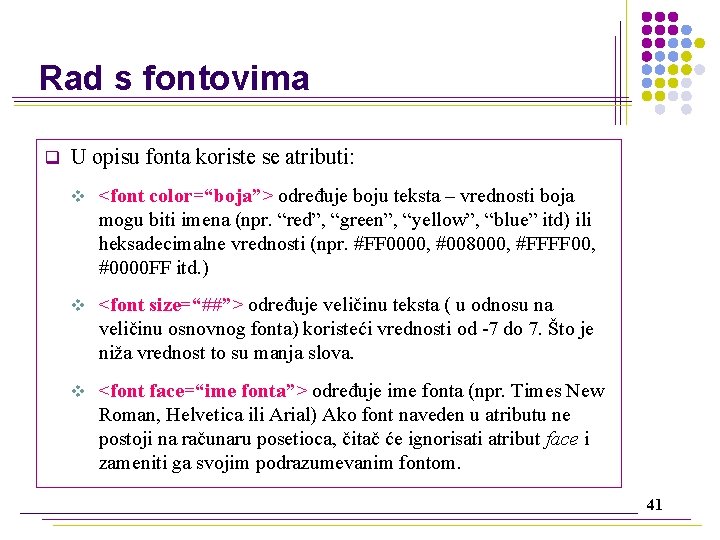 Rad s fontovima q U opisu fonta koriste se atributi: v <font color=“boja”> određuje