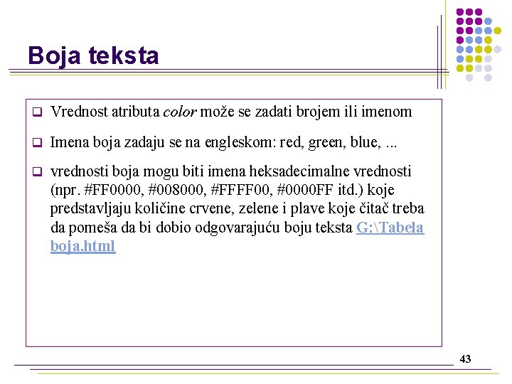 Boja teksta q Vrednost atributa color može se zadati brojem ili imenom q Imena