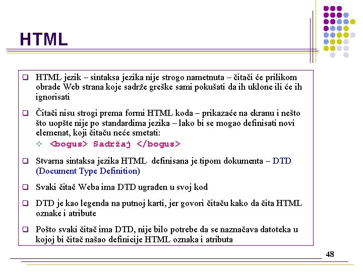 HTML q HTML jezik – sintaksa jezika nije strogo nametnuta – čitači će prilikom