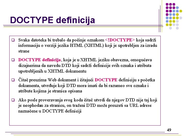 DOCTYPE definicija q Svaka datoteka bi trebalo da počinje oznakom <!DOCTYPE> koja sadrži informaciju