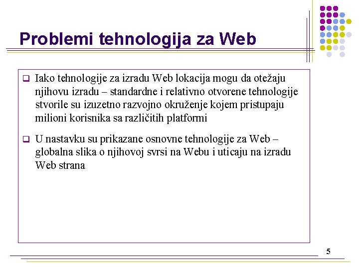 Problemi tehnologija za Web q Iako tehnologije za izradu Web lokacija mogu da otežaju