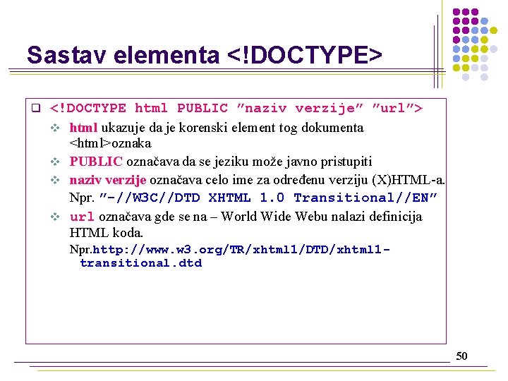 Sastav elementa <!DOCTYPE> q <!DOCTYPE html PUBLIC ”naziv verzije” ”url”> v html ukazuje da