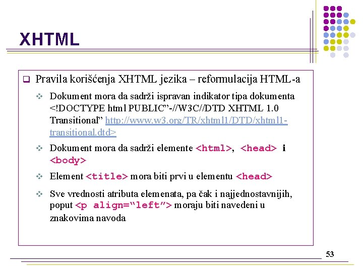 XHTML q Pravila korišćenja XHTML jezika – reformulacija HTML-a v Dokument mora da sadrži