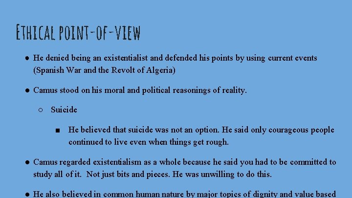 Ethical point-of-view ● He denied being an existentialist and defended his points by using