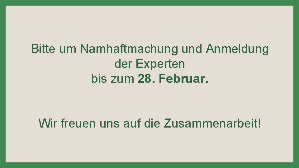 Bitte um Namhaftmachung und Anmeldung der Experten bis zum 28. Februar. Wir freuen uns