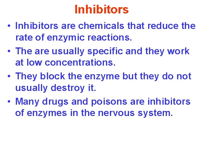 Inhibitors • Inhibitors are chemicals that reduce the rate of enzymic reactions. • The