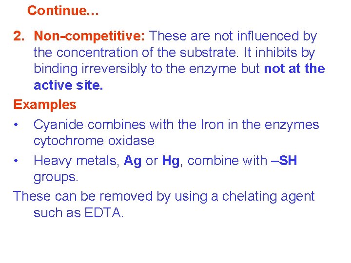 Continue… 2. Non-competitive: These are not influenced by the concentration of the substrate. It