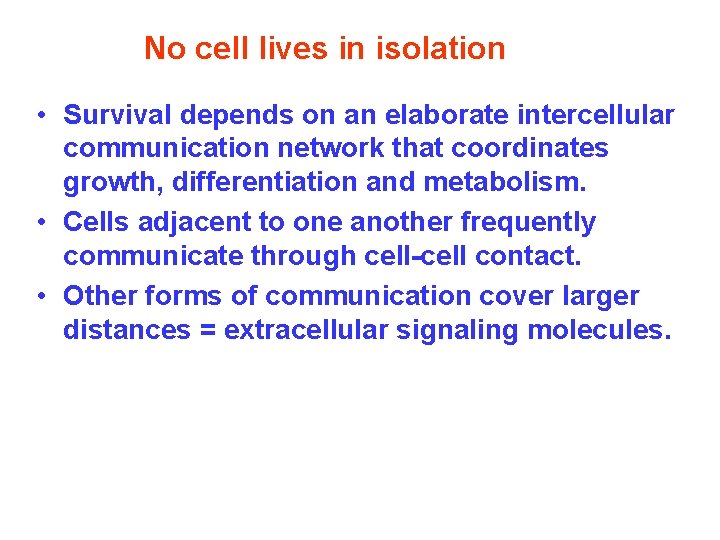 No cell lives in isolation • Survival depends on an elaborate intercellular communication network