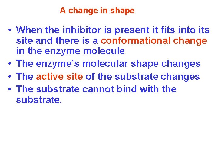 A change in shape • When the inhibitor is present it fits into its