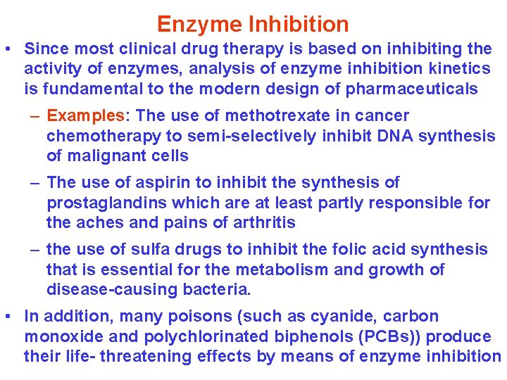 Enzyme Inhibition • Since most clinical drug therapy is based on inhibiting the activity