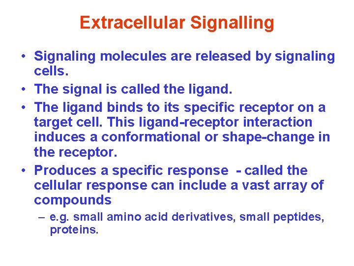 Extracellular Signalling • Signaling molecules are released by signaling cells. • The signal is