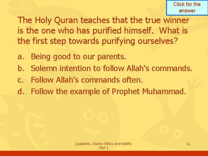 Click for the answer The Holy Quran teaches that the true winner is the