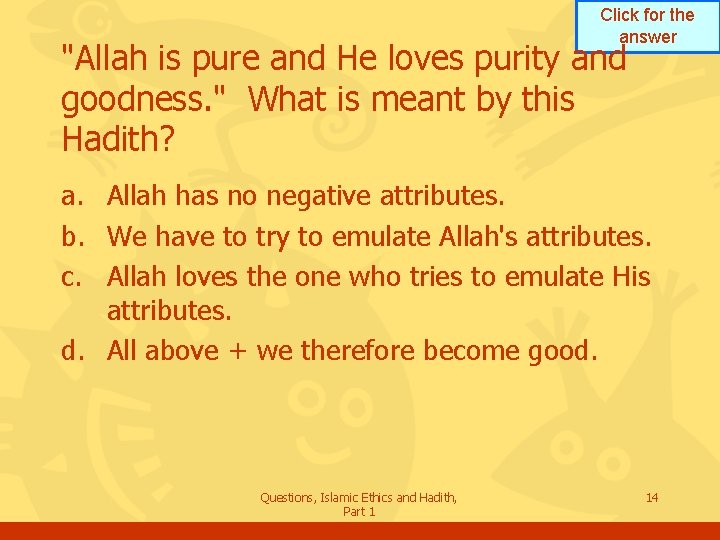 Click for the answer "Allah is pure and He loves purity and goodness. "
