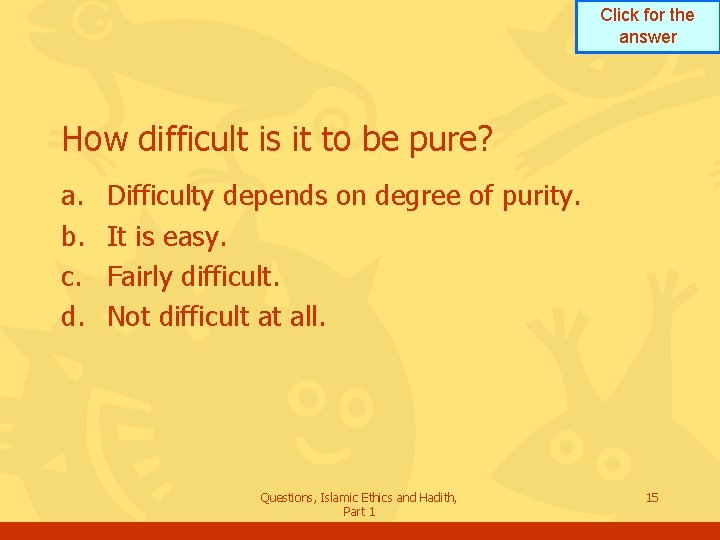 Click for the answer How difficult is it to be pure? a. b. c.