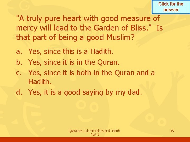 Click for the answer "A truly pure heart with good measure of mercy will