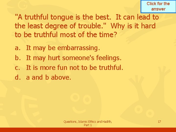 Click for the answer "A truthful tongue is the best. It can lead to