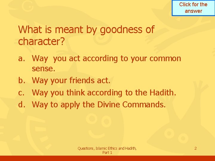 Click for the answer What is meant by goodness of character? a. Way you