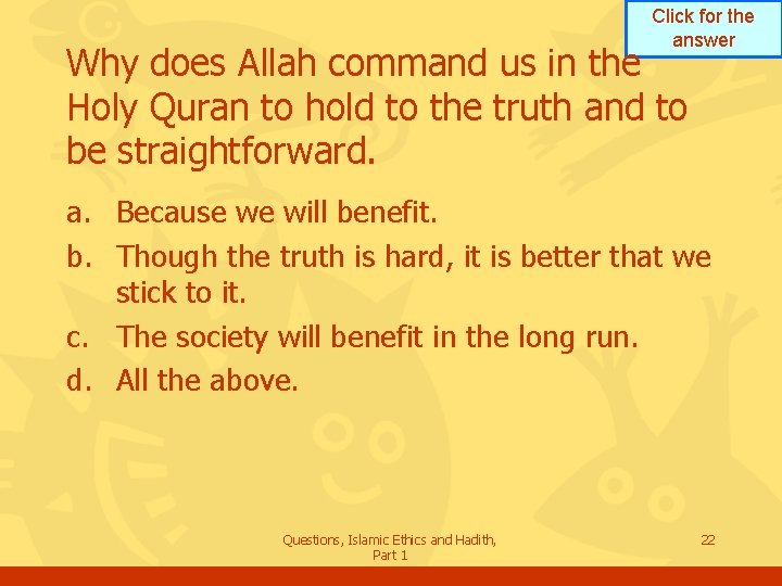 Click for the answer Why does Allah command us in the Holy Quran to