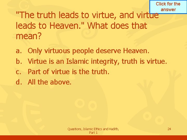 Click for the answer "The truth leads to virtue, and virtue leads to Heaven.