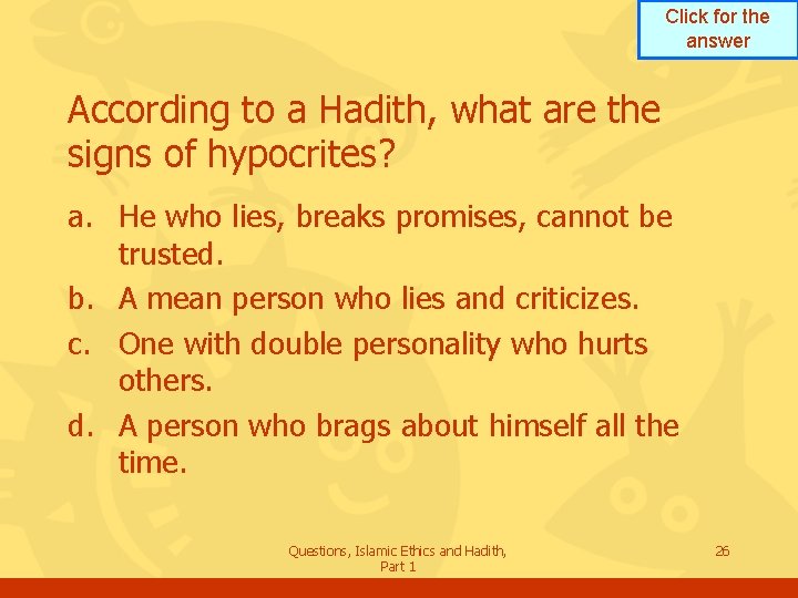 Click for the answer According to a Hadith, what are the signs of hypocrites?