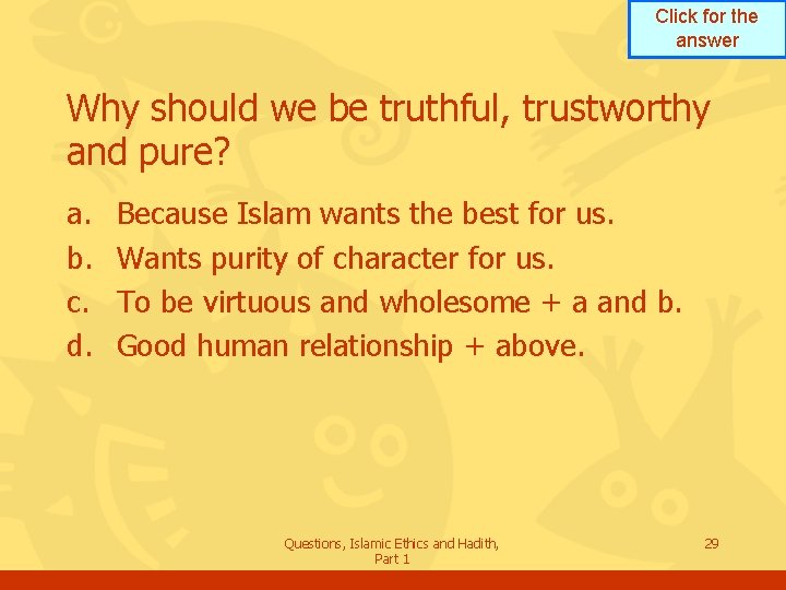 Click for the answer Why should we be truthful, trustworthy and pure? a. b.