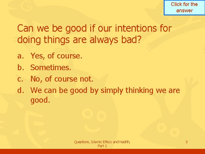 Click for the answer Can we be good if our intentions for doing things