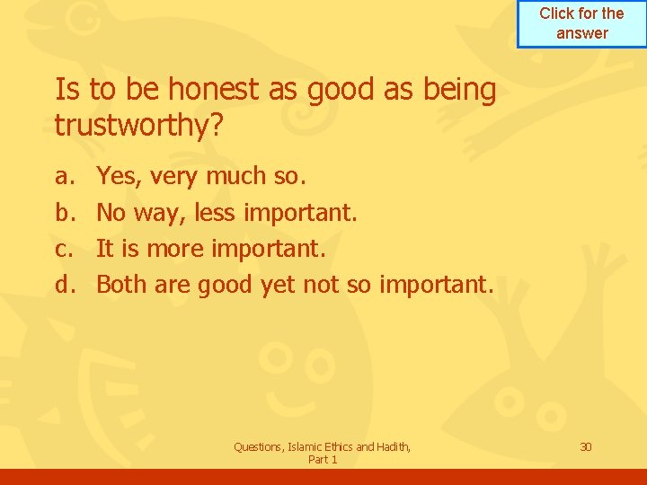 Click for the answer Is to be honest as good as being trustworthy? a.