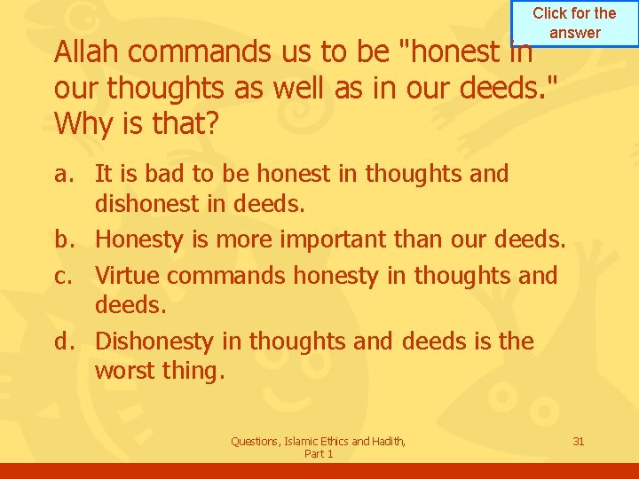 Click for the answer Allah commands us to be "honest in our thoughts as