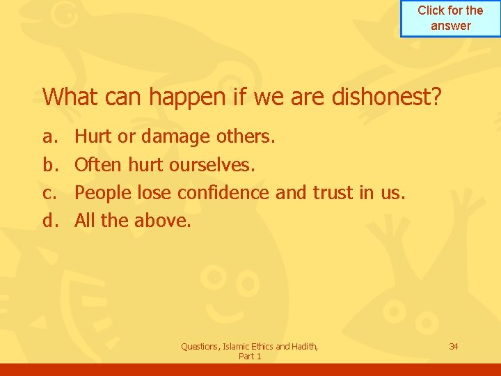 Click for the answer What can happen if we are dishonest? a. b. c.