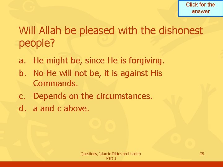 Click for the answer Will Allah be pleased with the dishonest people? a. He