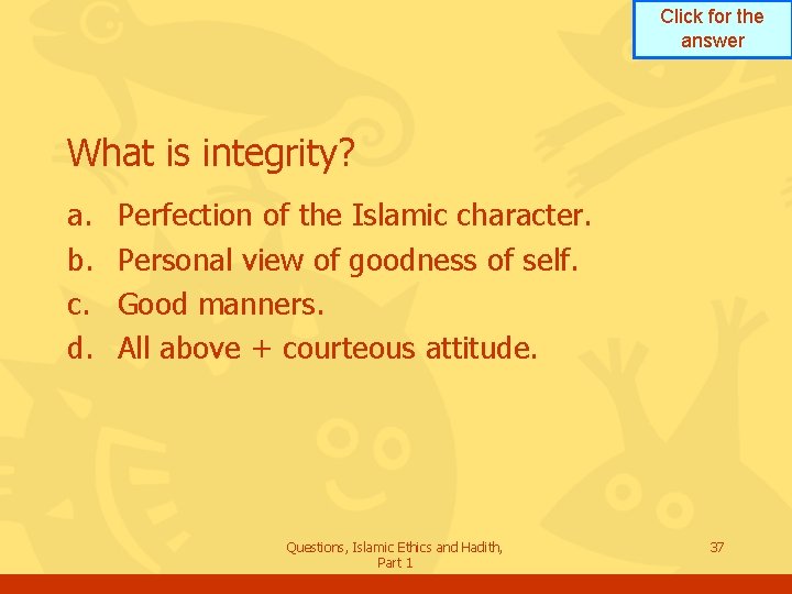 Click for the answer What is integrity? a. b. c. d. Perfection of the