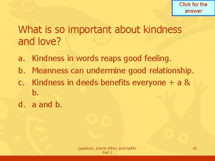 Click for the answer What is so important about kindness and love? a. Kindness