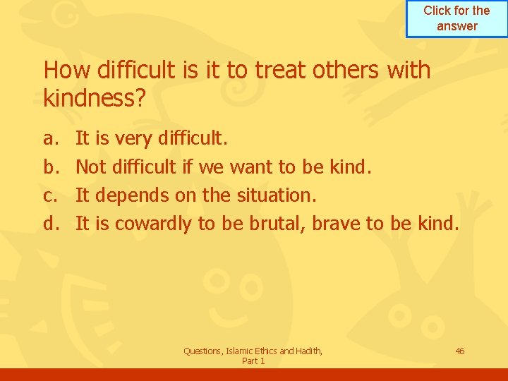 Click for the answer How difficult is it to treat others with kindness? a.