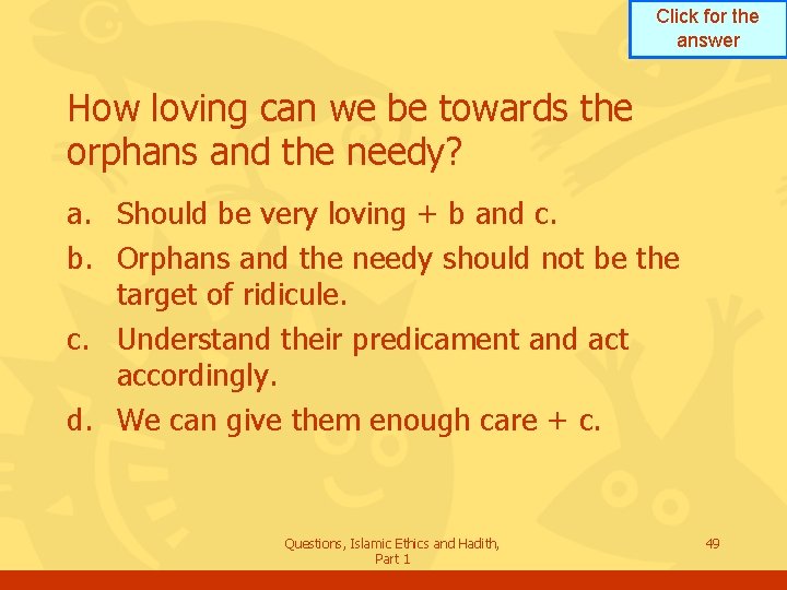 Click for the answer How loving can we be towards the orphans and the