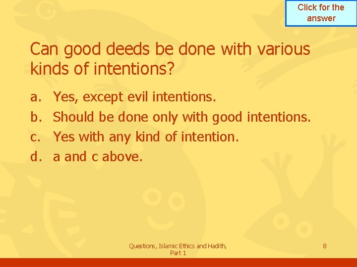 Click for the answer Can good deeds be done with various kinds of intentions?