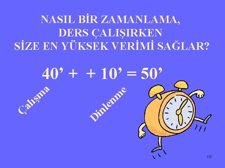 NASIL BİR ZAMANLAMA, DERS ÇALIŞIRKEN SİZE EN YÜKSEK VERİMİ SAĞLAR? 40’ + + 10’