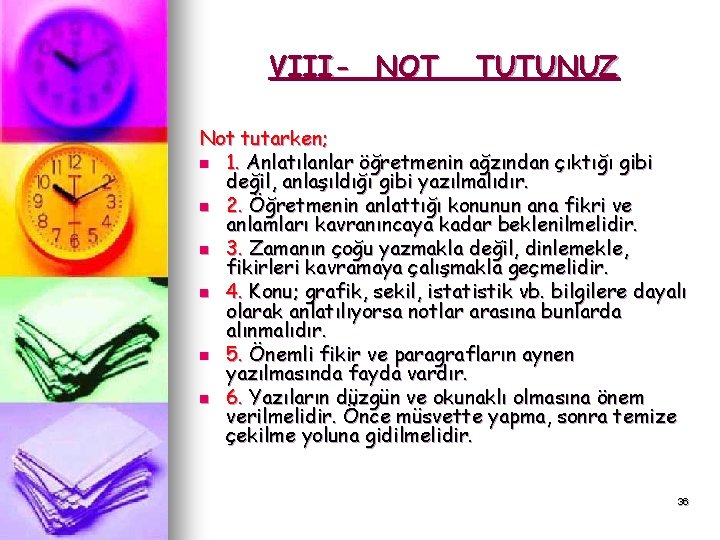 VIII- NOT TUTUNUZ Not tutarken; n 1. Anlatılanlar öğretmenin ağzından çıktığı gibi değil, anlaşıldığı