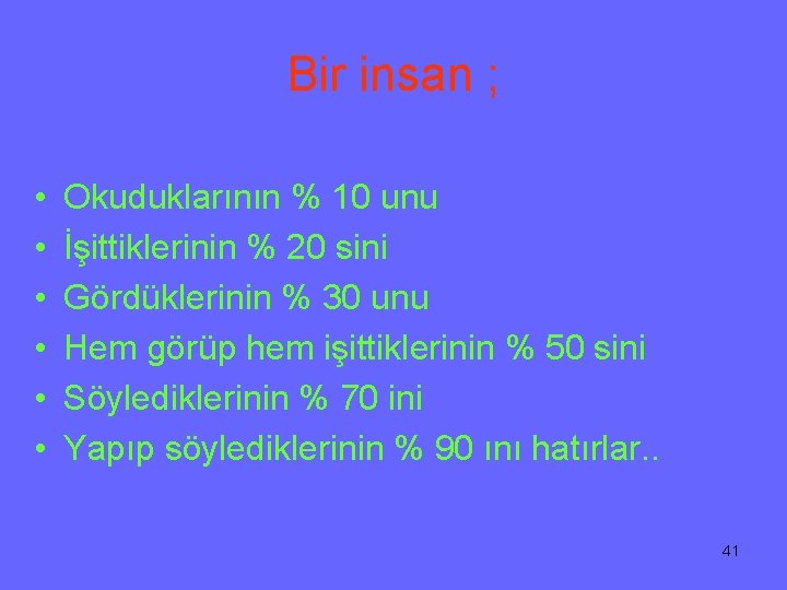 Bir insan ; • • • Okuduklarının % 10 unu İşittiklerinin % 20 sini