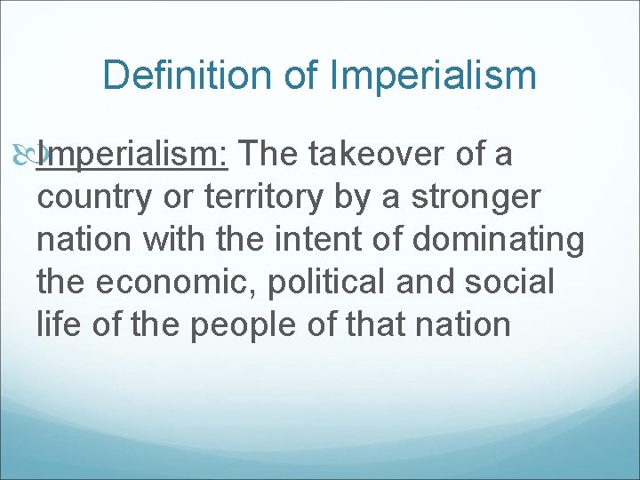 Definition of Imperialism: The takeover of a country or territory by a stronger nation