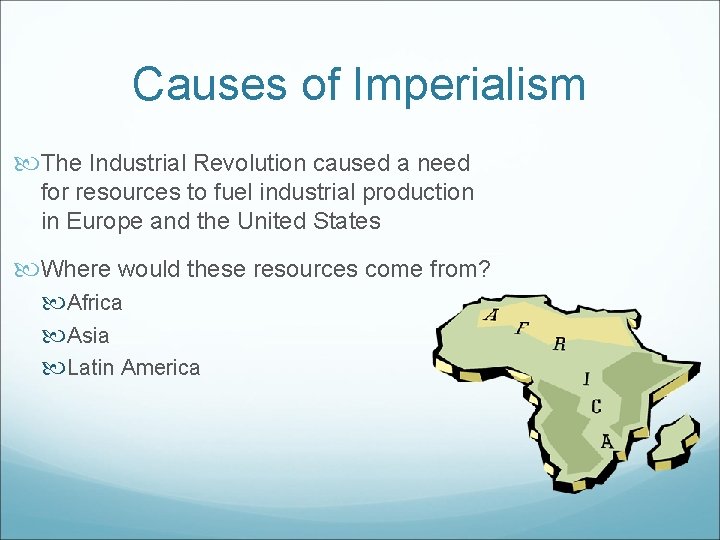 Causes of Imperialism The Industrial Revolution caused a need for resources to fuel industrial